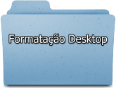 Formatação Desktop